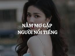 Mơ thấy gặp người nổi tiếng 