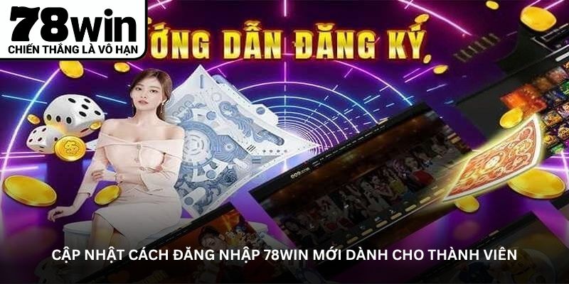 Cập nhật cách đăng nhập 78WIN mới dành cho thành viên