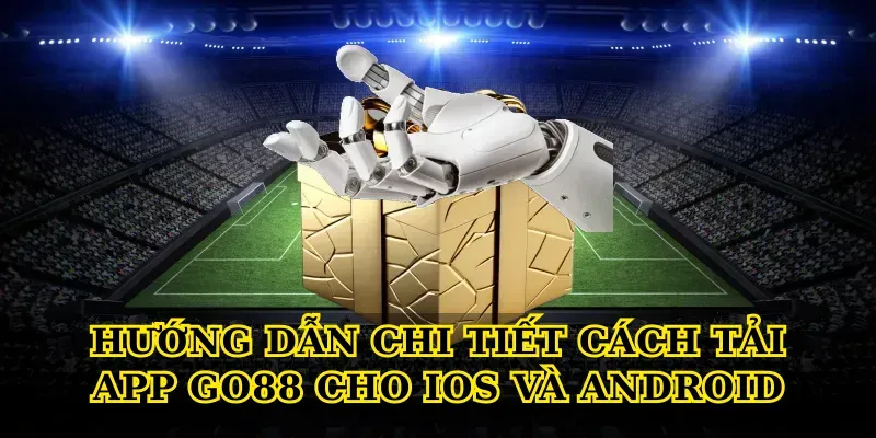 Hướng dẫn chi tiết cách tải app Go88 cho iOS và Android