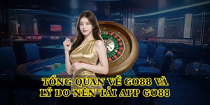 Tổng quan về Go88 và lý do nên tải app Go88