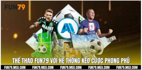 Hệ thống kèo cược phong phú tại sảnh Fun79
