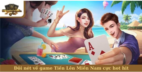 Tiến lên miền Nam thu hút nhờ luật chơi gần gũi và dễ tiếp cận